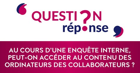 [VIDEO] Au cours d'une enquête interne, peut-on accéder au contenu des ordinateurs des collaborateurs ?